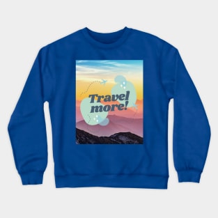 Travel More T-Shirt Crewneck Sweatshirt